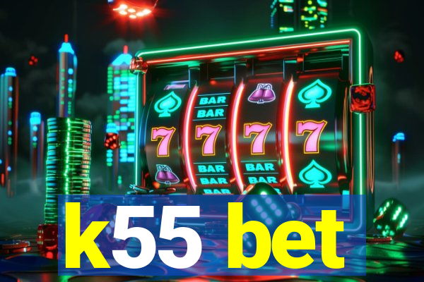 k55 bet